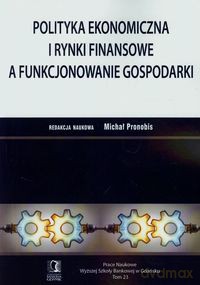 Polityka ekonomiczna i rynki finansowe a funkcjonowanie gospodarki [KSIĄŻKA]