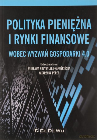 Polityka pieniężna i rynki finansowe wobez wyzwań gospodarki 4.0 [KSIĄŻKA]