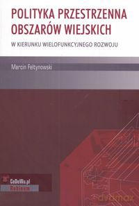 Polityka przestrzenna obszarów wiejskich - Marcin Feltynowski [KSIĄŻKA]