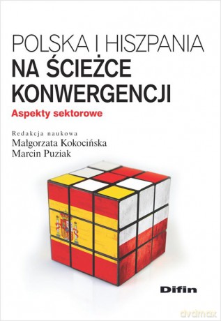 Polska i Hiszpania na ścieżce konwergencji - Małgorzata Kokocińska, Marcin redakcja naukowa Puziak [KSIĄŻKA]