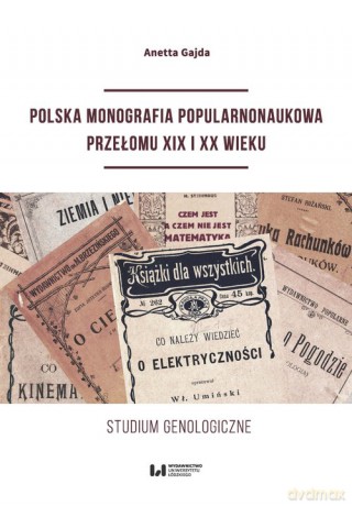 Polska monografia popularnonaukowa przełomu XIX I XX wieku - Anetta Gajda [KSIĄŻKA]