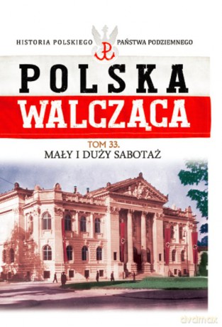 Polska Walcząca (Tom 33) Mały i duży sabotaż - Mikołaj Morzycki-Markowski [KSIĄŻKA]