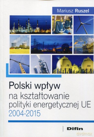 Polski wpływ na kształtowanie polityki energetycznej UE - Mariusz Ruszel [KSIĄŻKA]