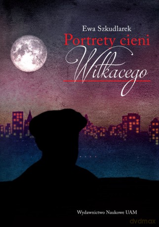 Portrety cieni Witkacego - Ewa Szkudlarek [KSIĄŻKA]