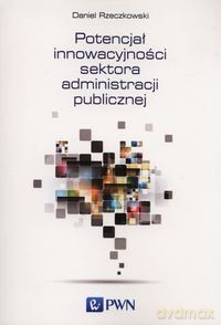 Potencjał innowacyjności sektora administracji publicznej - Daniel Rzeczkowski [KSIĄŻKA]
