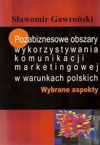 Pozabiznesowe obszary wykorzystywania komunikacji marketingowej w warunkach polskich - Sławomir Gawroński [KSIĄŻKA]