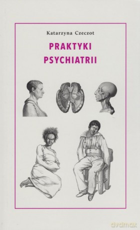 Praktyki psychiatrii - Katarzyna Czeczot [KSIĄŻKA]