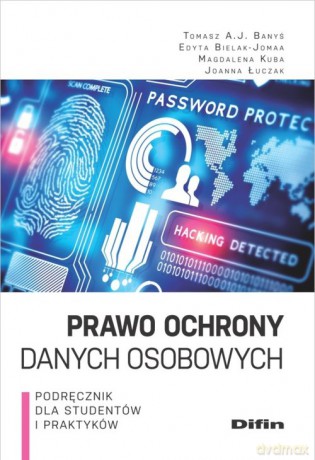 Prawo ochrony danych osobowych - Tomasz A.J. Banyś, Edyta Bielak-Jomaa [KSIĄŻKA]