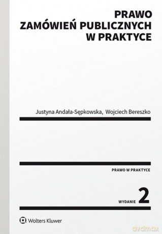Prawo zamówień publicznych w praktyce - Wojciech Bereszko, Justyna Andała-Sępkowska [KSIĄŻKA]