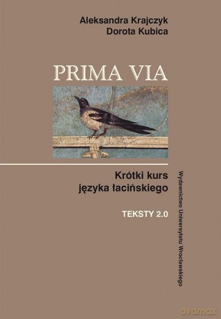 Prima Via Krótki kurs języka łacińskiego Teksty 2.0 - Aleksandra Krajczyk, Dorota Kubica [KSIĄŻKA]