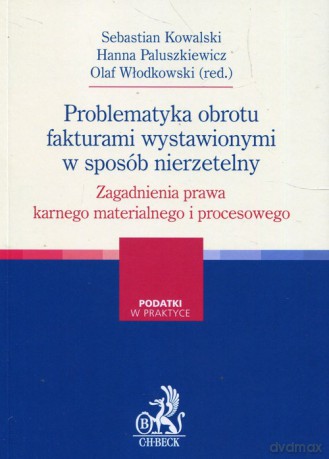 Problematyka obrotu fakturami wystawionymi w sposób nierzetelny - Sebastian Kowalki, Hanna Paluszkiewicz [KSIĄŻKA]