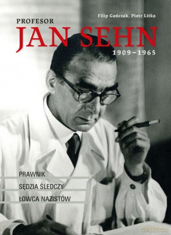 Profesor Jan Sehn (1909-1965) - Filip Gańczak, Piotr Litka [KSIĄŻKA]