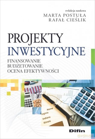 Projekty inwestycyjne - Marta Postuła, Rafał redakcja naukowa Cieślik [KSIĄŻKA]