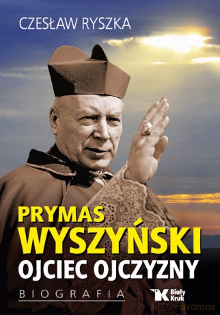 Prymas Wyszyński Ojciec Ojczyzny Biografia - Czesław Ryszka [KSIĄŻKA]