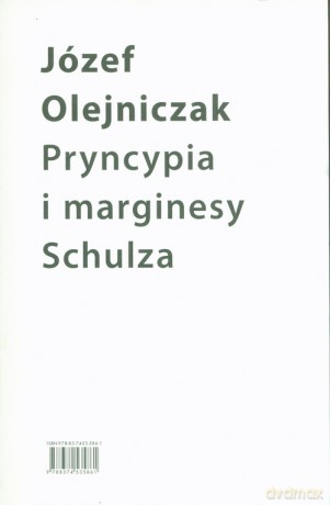 Pryncypia i marginesy Schulza. Eseje - Józef Olejniczak [KSIĄŻKA]