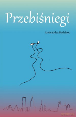 Przebiśniegi - Aleksandra Bzdzikot [KSIĄŻKA]