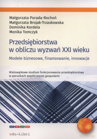 Przedsiębiorstwa w obliczu wyzwań XXI wieku - Małgorzata Porada-Rochoń, Małgorzata Brojak-Trzaskowska [KSIĄŻKA]