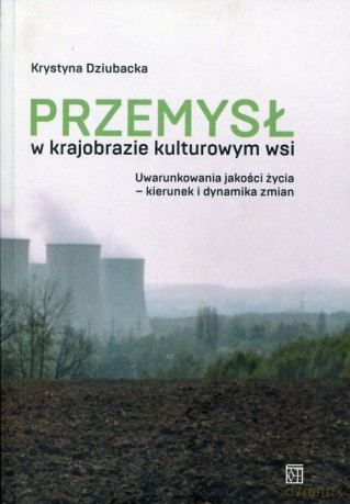 Przemysł w krajobrazie kulturowym wsi - Krystyna Dziubacka [KSIĄŻKA]