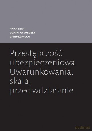 Przestępczość ubezpieczeniowa - Anna Bera, Dominika Kordela [KSIĄŻKA]
