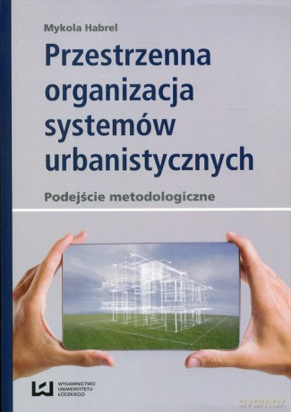 Przestrzenna organizacja systemów urbanistycznych - Mykola Habrel [KSIĄŻKA]