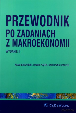 Przewodnik po zadaniach z makroekonomii - Adam Baszyński, Dawid Piątek [KSIĄŻKA]