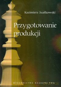 Przygotowanie produkcji - Kazimierz Szatkowski [KSIĄŻKA]