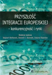 Przyszłość integracji europejskiej konkurencyjność i rynki [KSIĄŻKA]