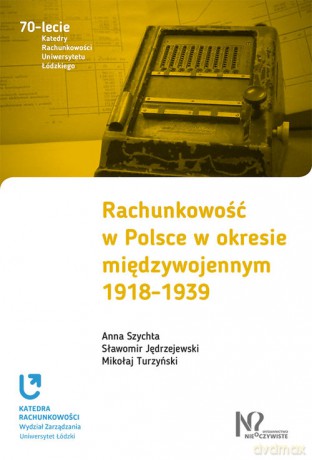 Rachunkowość w Polsce w okresie międzywojennym 1918-1939 - Anna Szychta, Sławomir Jędrzejewski [KSIĄŻKA]