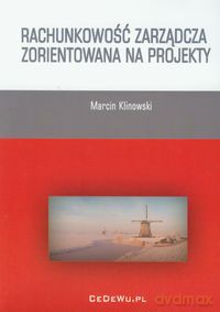 Rachunkowość zarządcza zorientowana na projekty - Marcin Klinowski [KSIĄŻKA]