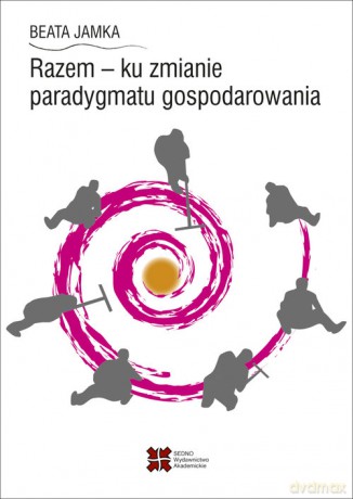 Razem - ku zmianie paradygmatu gospodarowania - Beata Jamka [KSIĄŻKA]
