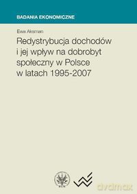 Redystrybucja dochodów i jej wpływ na dobrobyt społeczny w Polsce w latach 1995-2007 - Ewa Aksman [KSIĄŻKA]