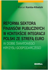 Reforma sektora finansów publicznych w kontekście integracji Polski ze strefą euro w dobie światoweg - Marcel Kamba-Kibatshi [KSIĄŻKA]