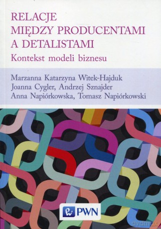 Relacje między producentami a detalistami - Marzanna Katarzyna Witek-Hajduk, Joanna Cygler [KSIĄŻKA]