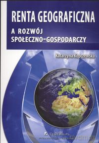 Renta geograficzna a rozwój społeczno - gospodarczy - Katarzyna Kopczewska [KSIĄŻKA]