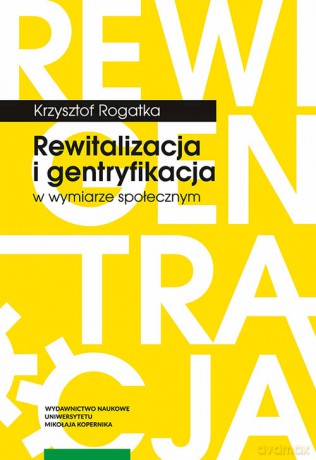 Rewitalizacja i gentryfikacja w wymiarze społecznym - Krzysztof Rogatka [KSIĄŻKA]