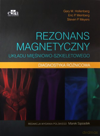 Rezonans magnetyczny układu mięśniowo-szkieletowego Diagnostyka różnicowa - Hollenberg G.M., Weinberg E.P. [KSIĄŻKA]