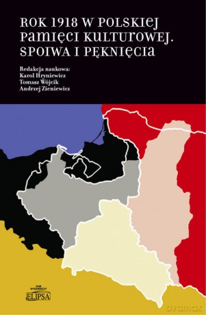 Rok 1918 w polskiej pamięci kulturowej [KSIĄŻKA]