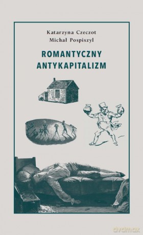 Romantyczny antykapitalizm - Katarzyna Czeczot, Michał Pospiszyl [KSIĄŻKA]