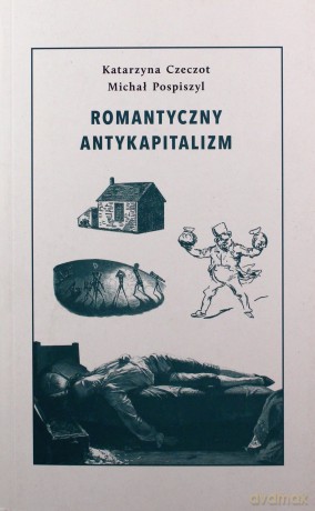 Romantyczny antykapitalizm - Katarzyna Czeczot, Michał Pospiszyl [KSIĄŻKA]