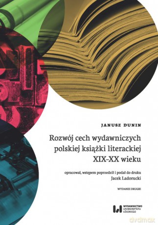 Rozwój cech wydawniczych polskiej książki literackiej XIX-XX wieku - Janusz Dunin [KSIĄŻKA]