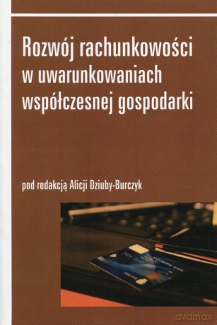 Rozwój rachunkowości w uwarunkowaniach współczesnej gospodarki [KSIĄŻKA]