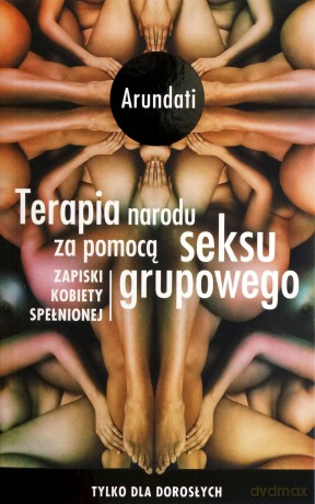 Terapia narodu za pomocą seksu grupowego (wyd. 2) - Arundati [KSIĄŻKA]