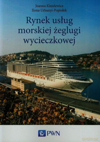 Rynek usług morskiej żeglugi wycieczkowej - Joanna Kizielewicz, Ilona Urbanyi-Popiołek [KSIĄŻKA]