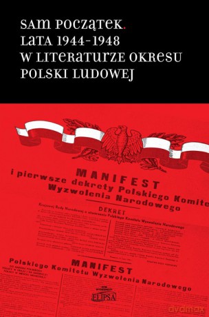 Sam początek Lata 1944-1948 w literaturze okresu Polski Ludowej [KSIĄŻKA]