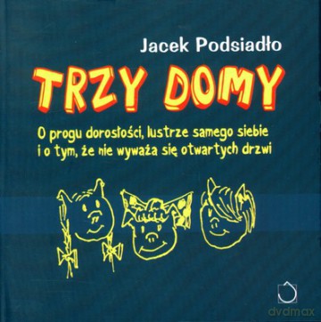 Trzy domy - Jacek Podsiadło [KSIĄŻKA]