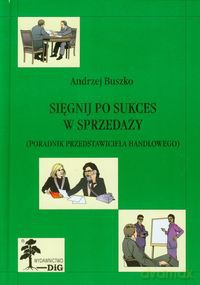 Sięgnij po sukces w sprzedaży - Andrzej Buszko [KSIĄŻKA]