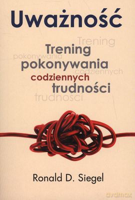 Uważność - Ronald D. Siegel [KSIĄŻKA]