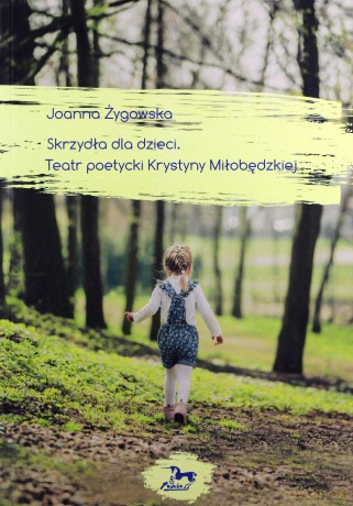 Skrzydła dla dzieci Teatr poetycki Krystyny Miłobędzkiej - Joanna Żygowska [KSIĄŻKA]