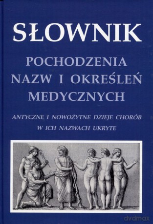 Słownik pochodzenia nazw i określeń medycznych - Krzysztof W. Zieliński [KSIĄŻKA]