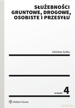 Służebności gruntowe drogowe osobiste i przesyłu - Zdzisław Gołba [KSIĄŻKA]